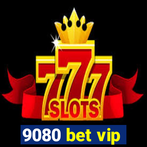 9080 bet vip
